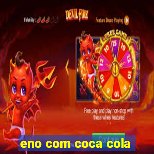 eno com coca cola